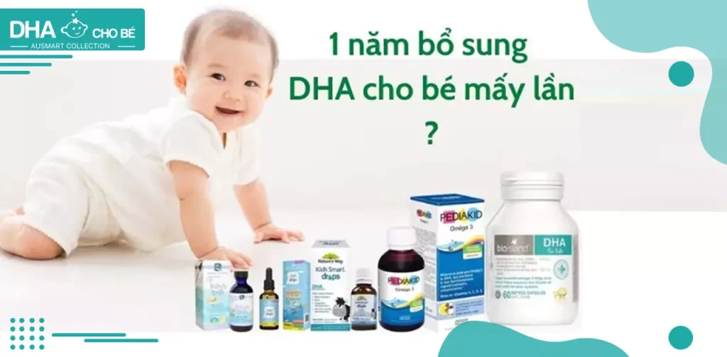 1 năm bổ sung dha cho bé mấy lần